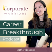 Career Breakthrough Podcast w/ Fela Rosa | Corporate Warriors